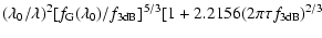 $\displaystyle (\lambda_0/\lambda)^2[f_{\rm G}(\lambda_0)/f_{\rm 3dB}]^{5/3}[1+2.2156(2\pi\tau f_{\rm 3dB})^{2/3}$