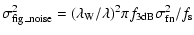 $\displaystyle \sigma_{\rm fig\_noise}^2=(\lambda_{\rm W}/\lambda)^2\pi f_{\rm 3dB}\sigma_{\rm fn}^2/f_{\rm s}$