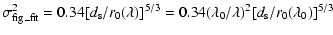$\displaystyle \sigma_{\rm fig\_fit}^2=0.34[d_{\rm s}/r_0(\lambda)]^{5/3}=0.34(\lambda_0/\lambda)^2[d_{\rm s}/r_0(\lambda_0)]^{5/3}$