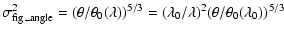$\displaystyle \sigma_{\rm fig\_angle}^2=(\theta/\theta_0(\lambda))^{5/3}=(\lambda_0/\lambda)^2(\theta/\theta_0(\lambda_0))^{5/3}$