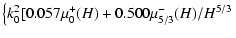 $\displaystyle \left\{k_0^2[0.057\mu_0^+(H)+0.500\mu_{5/3}^-(H)/H^{5/3}\right.$