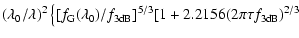 $\displaystyle (\lambda_0/\lambda)^2\left\{[f_{\rm G}(\lambda_0)/
f_{\rm 3dB}]^{5/3}[ 1+2.2156(2\pi\tau f_{\rm 3dB})^{2/3}\right.$