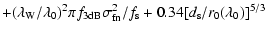 $\displaystyle +(\lambda_{\rm W}/\lambda_0)^2\pi f_{\rm 3dB}
\sigma_{\rm fn}^2/f_{\rm s}+0.34[d_{\rm s}/r_0(\lambda_0)]^{5/3}$