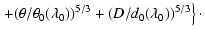 $\displaystyle \left.
+(\theta/\theta_0(\lambda_0))^{5/3}+(D/d_0(\lambda_0))^{5/3}\right\}\cdot$