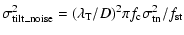 $\displaystyle \sigma_{\rm tilt\_noise}^2=(\lambda_{\rm T}/D)^2\pi f_{\rm c}\sigma_{\rm tn}^2/f_{\rm st}$