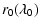 $\displaystyle r_0(\lambda_0)$