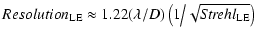 $\displaystyle Resolution_{\rm LE}\approx 1.22(\lambda/D)\left(1\big/\sqrt{{\it Strehl}_{\rm LE}}\right)$