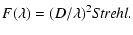 $\displaystyle F(\lambda)=(D/\lambda)^2 {\it Strehl} .$