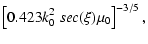 $\displaystyle \left[0.423k_0^2~sec(\xi)\mu_0\right]^{-3/5},$
