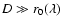 $D\gg r_0(\lambda)$
