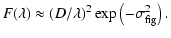 $\displaystyle F(\lambda)\approx(D/\lambda)^2\exp\left(-\sigma_{\rm fig}^2\right).$
