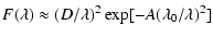 $\displaystyle F(\lambda)\approx(D/\lambda)^2\exp[-A(\lambda_0/\lambda)^2]$