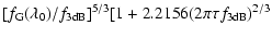$\displaystyle [f_{\rm G}(\lambda_0)/f_{\rm 3dB}]^{5/3}[ 1+2.2156(2\pi\tau f_{\rm 3dB})^{2/3}$