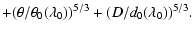$\displaystyle +(\theta/\theta_0(\lambda_0))^{5/3}+(D/d_0(\lambda_0))^{5/3}.$