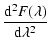 $\displaystyle \frac{{\rm d}^2F(\lambda)}{{\rm d}\lambda^2}$