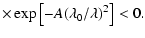 $\displaystyle \times\exp\left[-A(\lambda_0/\lambda)^2\right]<0.$