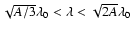 $\sqrt{A/3}\lambda_0<\lambda<\sqrt{2A}\lambda_0$