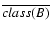 $\overline{class(B)}$