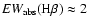 $EW_{\rm abs}({\rm H}\beta) \approx 2$