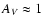 $A_{V} \approx 1$