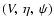 $(V,~\eta,~\psi)$