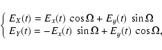 \begin{displaymath}\left\{
\begin{array}{l}
E_X(t)=E_x(t)~\cos\Omega + E_y(t)~\s...
...t)=-E_x(t)~\sin\Omega + E_y(t)~\cos\Omega,
\end{array}\right.
\end{displaymath}