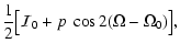 $\displaystyle \frac{1}{2}\big[{\cal{I}}_0+p~\cos2(\Omega-\Omega_0)\big],$