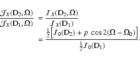 \begin{displaymath}\begin{array}{ll}
{\displaystyle \frac{ {\cal{J}}_X({\rm D}_2...
...\big]} { \frac{1}{2}{\cal{I}}_0({\rm D}_1) } }\cdot
\end{array}\end{displaymath}