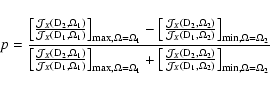\begin{displaymath}p=\frac{\left[\frac{ {\cal{J}}_X({\rm D}_2,\Omega_1) }{{\cal{...
...al{J}}_X({\rm D}_1,\Omega_2) }\right]_{\min,\Omega=\Omega_2} }
\end{displaymath}