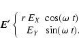 \begin{displaymath}{\displaystyle
{\textbf{\textit{E}}}^\prime\left\{
\begin{ar...
...(\omega~ t) \\
\ ~E_Y~~\sin(\omega~ t).
\end{array}
\right.}
\end{displaymath}