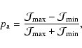 \begin{displaymath}{\displaystyle
p_{\rm a}=\frac{ {\cal{J}}_{\max} - {\cal{J}}_{\min} } { {\cal{J}}_{\max} + {\cal{J}}_{\min} } },
\end{displaymath}