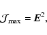 \begin{displaymath}{\displaystyle
{\cal{J}}_{\max}= {\textbf{\textit{E}}}^2 },
\end{displaymath}