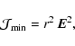 \begin{displaymath}{\displaystyle
{\cal{J}}_{\min}= r^2~{\textbf{\textit{E}}}^2 },
\end{displaymath}