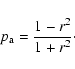 \begin{displaymath}{\displaystyle p_{\rm a}=\frac{1-r^2}{1+r^2}}\cdot
\end{displaymath}