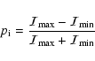 \begin{displaymath}{\displaystyle p_{\rm i}=\frac{ {\cal{I}}_{\max} - {\cal{I}}_{\min} } { {\cal{I}}_{\max} + {\cal{I}}_{\min} }}
\end{displaymath}