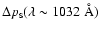 $\Delta p_{\scriptscriptstyle{\rm S}}(\lambda\sim1032~{\rm {\AA}})$