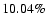 $10.04\%$