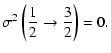 $\displaystyle \sigma^2\left(\frac{1}{2}\rightarrow\frac{3}{2}\right)=0
.$