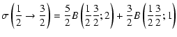 $\displaystyle \sigma\left(\frac{1}{2}\rightarrow \frac{3}{2}\right)=\frac{5}{2}...
...rac{1}{2}\frac{3}{2};2\right)+\frac{3}{2}B\left(\frac{1}{2}\frac{3}{2};1\right)$