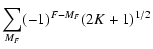 $\displaystyle \sum_{M_F}(-1)^{F-M_{F}} (2K+1)^{1/2}$
