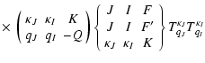 $\displaystyle \times~ \left ( \begin{array}{ccc}
\kappa_{J} & \kappa_I & K \\
...
...{J} & \kappa_{I} & K
\end{array} \right \}
T^{\kappa_J}_{q_J}T^{\kappa_I}_{q_I}$