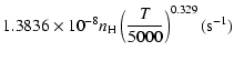 $\displaystyle 1.3836\times 10^{-8}n_{\rm H}\left(\frac{T}{5000}\right)^{0.329}(\mbox{s}^{-1})$