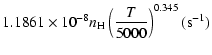 $\displaystyle 1.1861\times 10^{-8}n_{\rm H}\left(\frac{T}{5000}\right)^{0.345}(\mbox{s}^{-1})$