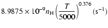 $\displaystyle 8.9875\times 10^{-9}n_{\rm H}\left(\frac{T}{5000}\right)^{0.376}(\mbox{s}^{-1})$