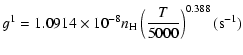 $\displaystyle g^{1}=1.0914\times10^{-8}n_{\rm H}\left(\frac{T}{5000}\right)^{0.388}(\mbox{s}^{-1})$