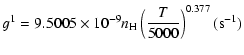 $\displaystyle g^{1}=9.5005 \times10^{-9}n_{\rm H}\left(\frac{T}{5000}\right)^{0.377}(\mbox{s}^{-1})$