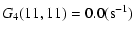 $\displaystyle G_{4}(11,11)=0.0(\mbox{s}^{-1})$