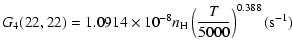 $\displaystyle G_{4}(22,22)=1.0914\times10^{-8}n_{\rm H}\left(\frac{T}{5000}\right)^{0.388}(\mbox{s}^{-1})$