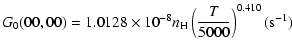 $\displaystyle G_0(00,00)= 1.0128\times10^{-8}n_{\rm H}\left(\frac{T}{5000}\right)^{0.410}(\mbox{s}^{-1})$
