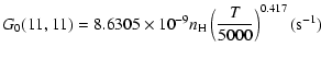 $\displaystyle G_0(11,11)= 8.6305\times10^{-9}n_{\rm H}\left(\frac{T}{5000}\right)^{0.417}(\mbox{s}^{-1})$